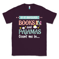 Plum if it involves books and pajamas book lover gift tee t shirt Classic Tee - linhVisuals
