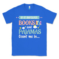 True Royal if it involves books and pajamas book lover gift tee t shirt Classic Tee - linhVisuals