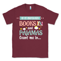 Burgundy if it involves books and pajamas book lover gift tee t shirt Classic Tee - linhVisuals