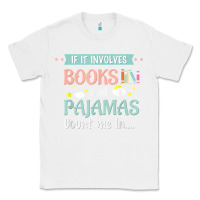White if it involves books and pajamas book lover gift tee t shirt Classic Tee - linhVisuals
