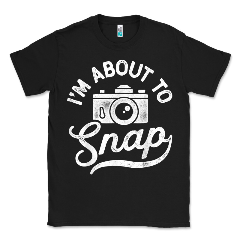 I'm About To Snap Photography Photographer Camera Men Women T Shirt Classic Tee by linhVisuals | Teevron