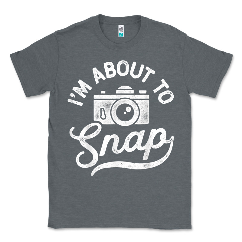 I'm About To Snap Photography Photographer Camera Men Women T Shirt Classic Tee by linhVisuals | Teevron