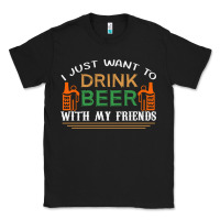 Black i just want to drink with my friends Classic Tee - linhVisuals