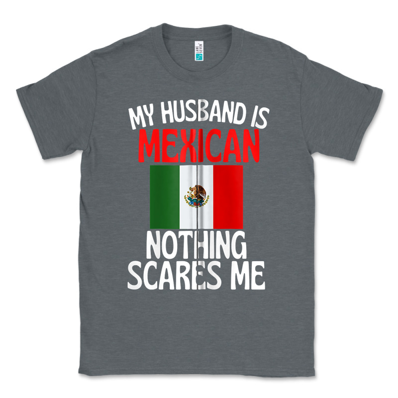 My Husband Is Mexican Nothing Scares Me Funny Husband Zip Hoodie Classic Tee by linhVisuals | Teevron