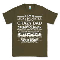 Army Green i am a lucky daughter i have a crazy dad grumpy old man t shirt Classic Tee - linhVisuals