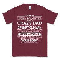 Burgundy i am a lucky daughter i have a crazy dad grumpy old man t shirt Classic Tee - linhVisuals