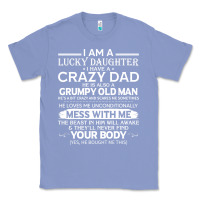 Colony Blue i am a lucky daughter i have a crazy dad grumpy old man t shirt Classic Tee - linhVisuals