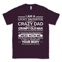 Plum i am a lucky daughter i have a crazy dad grumpy old man t shirt Classic Tee - linhVisuals
