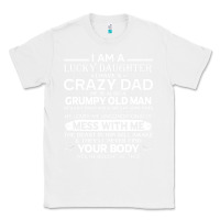 White i am a lucky daughter i have a crazy dad grumpy old man t shirt Classic Tee - linhVisuals
