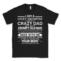 Black i am a lucky daughter i have a crazy dad grumpy old man t shirt Classic Tee - linhVisuals