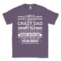 Lavender i am a lucky daughter i have a crazy dad grumpy old man t shirt Classic Tee - linhVisuals