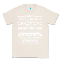 Natural i am a lucky daughter i have a crazy dad grumpy old man t shirt Classic Tee - linhVisuals