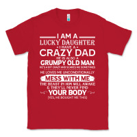Red i am a lucky daughter i have a crazy dad grumpy old man t shirt Classic Tee - linhVisuals