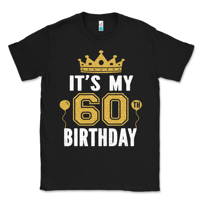 It's My 60th Birthday Gift For 60 Years Old Man And Woman T Shirt Classic Tee by linhVisuals | Teevron