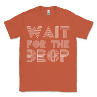 Copper retro edm wait for the drop house dj trance wash t shirt Classic Tee - linhVisuals