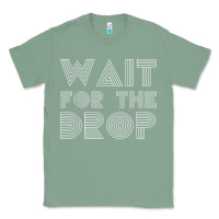 Sage retro edm wait for the drop house dj trance wash t shirt Classic Tee - linhVisuals
