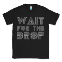 Black retro edm wait for the drop house dj trance wash t shirt Classic Tee - linhVisuals