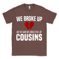 Chestnut we broke up still cousins funny redneck break up gag joke t shirt Classic Tee - linhVisuals