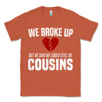 Copper we broke up still cousins funny redneck break up gag joke t shirt Classic Tee - linhVisuals