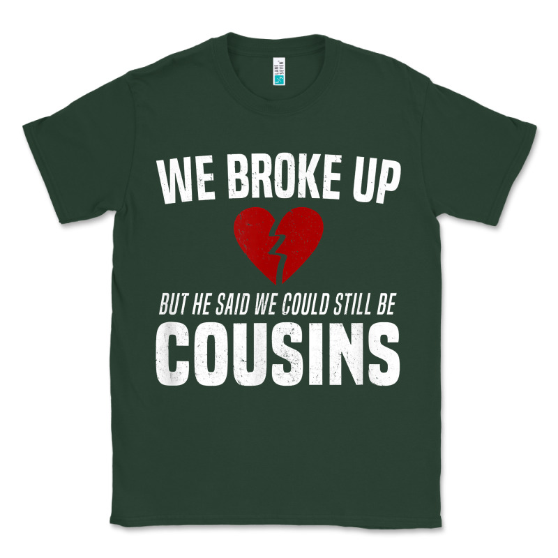 We Broke Up Still Cousins Funny Redneck Break Up Gag Joke T Shirt Classic Tee by linhVisuals | Teevron