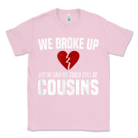 Bubblegum Pink we broke up still cousins funny redneck break up gag joke t shirt Classic Tee - linhVisuals