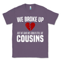 Lavender we broke up still cousins funny redneck break up gag joke t shirt Classic Tee - linhVisuals