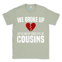 Matcha we broke up still cousins funny redneck break up gag joke t shirt Classic Tee - linhVisuals