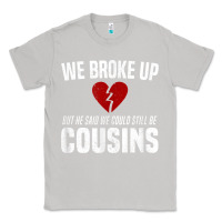 Moon Dust we broke up still cousins funny redneck break up gag joke t shirt Classic Tee - linhVisuals