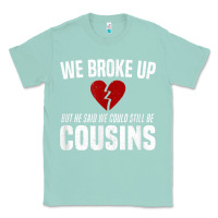 Seafoam we broke up still cousins funny redneck break up gag joke t shirt Classic Tee - linhVisuals