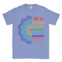 Colony Blue kindeness In A World Where You Can Be Anything Choose Kind Kindness Classic Tee - linhVisuals