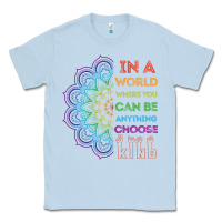 Dusty Blue kindeness In A World Where You Can Be Anything Choose Kind Kindness Classic Tee - linhVisuals
