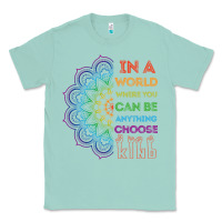 Seafoam kindeness In A World Where You Can Be Anything Choose Kind Kindness Classic Tee - linhVisuals