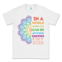 White kindeness In A World Where You Can Be Anything Choose Kind Kindness Classic Tee - linhVisuals