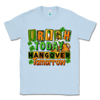 Dusty Blue Irish today hangover tomorrow  St. Patricks Day Classic Tee - FaDigitalArtStudio