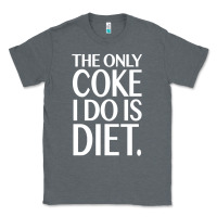 Charcoal Heather the only coke i do is diet Classic Tee - linhVisuals