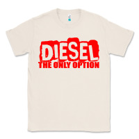 Natural Diesel The Only Option Classic Tee - linhVisuals