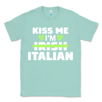Seafoam kiss me im italian t  shirt kiss me i'm irish italian patriotic st pat Classic Tee - linhVisuals
