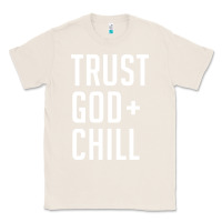 Natural trust god and chill tee vintage pullover hoodie Classic Tee - linhVisuals