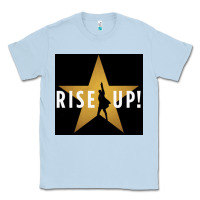 Dusty Blue rise up! hamilt musical broadway Classic Tee - linhVisuals