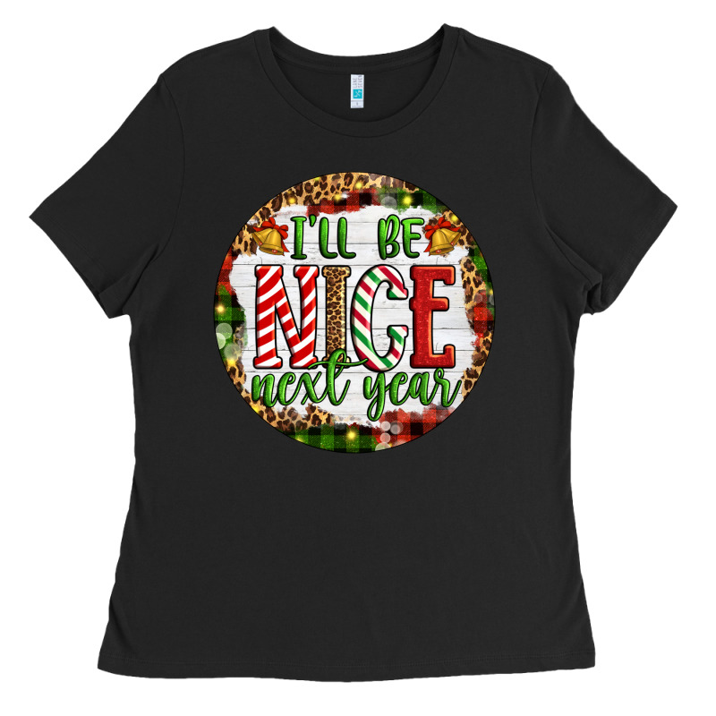 Christmas I'll Be Nice Next Year Ladies Tee by Artiststas | Teevron