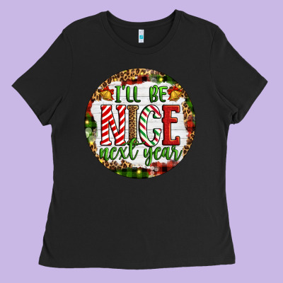 Christmas I'll Be Nice Next Year Ladies Tee Designed By Artiststas
