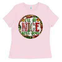 Bubblegum Pink Christmas i'll be nice next year Ladies Tee - Artiststas
