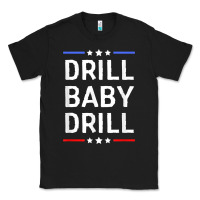Drill Baby Drill T Shirt Support Usa Energy Independence T Shirt Classic Tee | Teevron