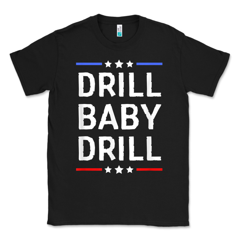 Drill Baby Drill T Shirt Support Usa Energy Independence T Shirt Classic Tee by linhVisuals | Teevron