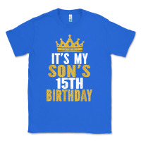 True Royal it's my son's 15th birthday 15 years old boy t shirt Classic Tee - linhVisuals