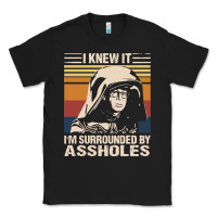 Black i knew it im surrounded by assholes Classic Tee - linhVisuals