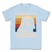 Dusty Blue i knew it im surrounded by assholes Classic Tee - linhVisuals