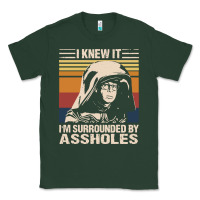 Sports Green i knew it im surrounded by assholes Classic Tee - linhVisuals