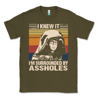 Army Green i knew it im surrounded by assholes Classic Tee - linhVisuals
