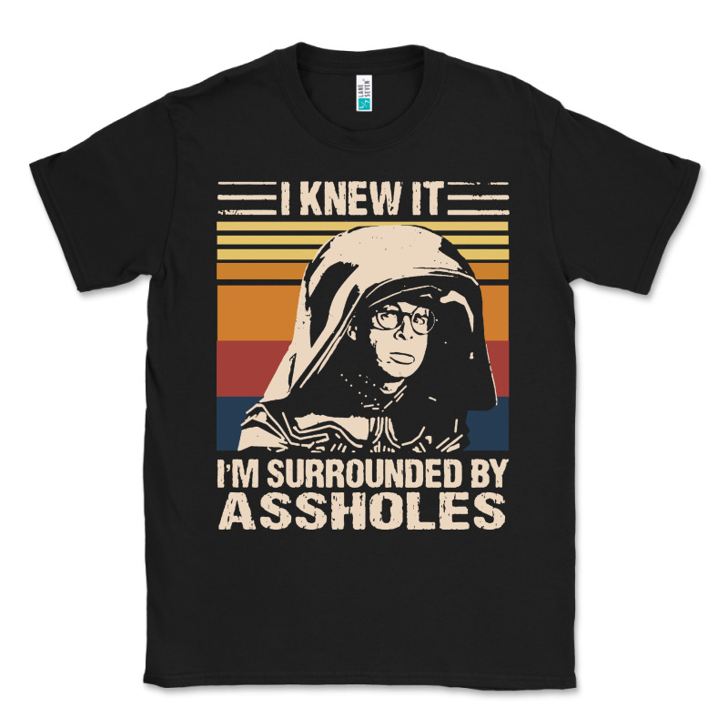 I Knew It Im Surrounded By Assholes Classic Tee by linhVisuals | Teevron